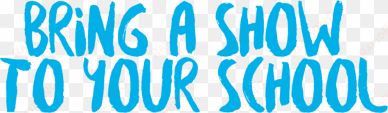 bring a show to ur school - school