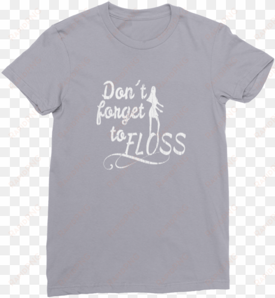 don't forget to floss ﻿premium jersey women's - t-shirt