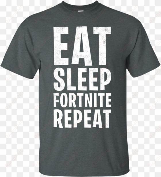 eat, sleep, fortnite, repeat t-shirt - funny teacher shirt