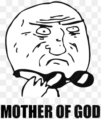 esta cara se emplea cuando has visto algo dicifil de - memes faces mother of god