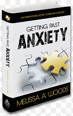getting past anxiety is an inspirational novel designed - getting past anxiety by melissa a woods