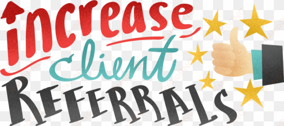 increase client referrals - client referrals