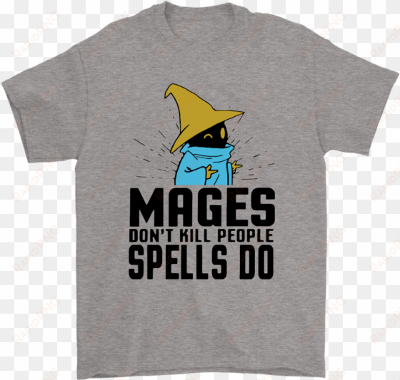 mages don't kill people spells do black mage shirts - mages don t kill people spell do shirt
