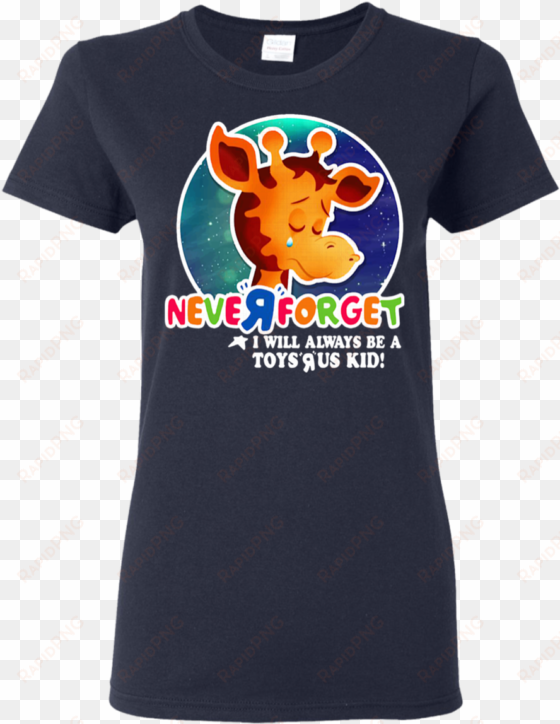 never forget i will always be a toys r us kid shirt - never forget i will always be a toy s kid shirt