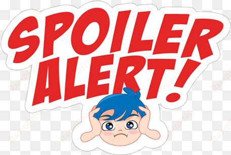 spoiler alert - spoiler