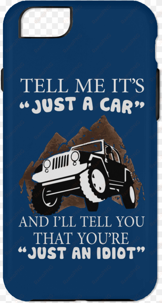 tell me its just a car and ill you that youre an idiot - jeep