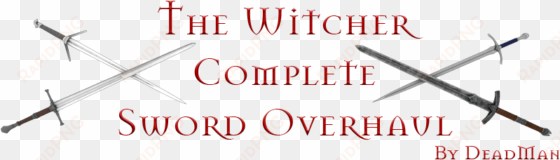 the witcher complete sword overhaul mod - the witcher