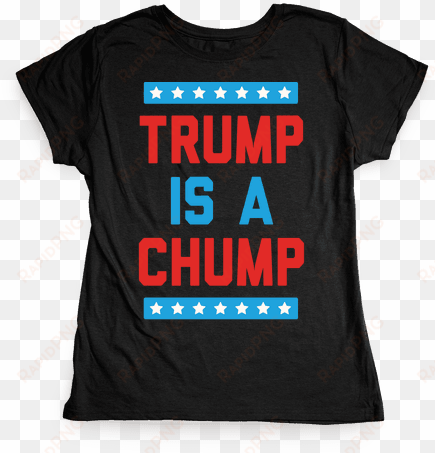 trump is a chump womens t-shirt - dark humor t shirts