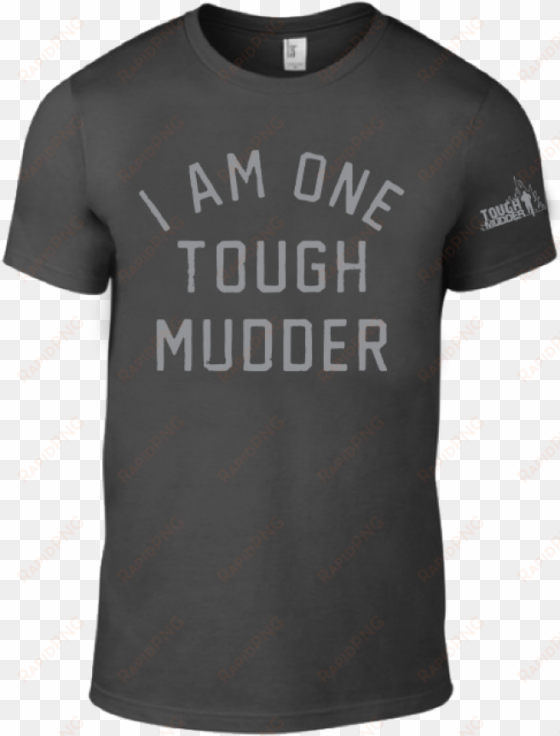 unisex i am one tough mudder t-shirt - us military escort available long sleeve or short sleeve